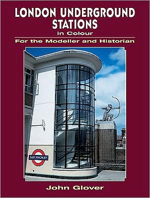 London Underground Stations in Colour for the Modeller and Historian