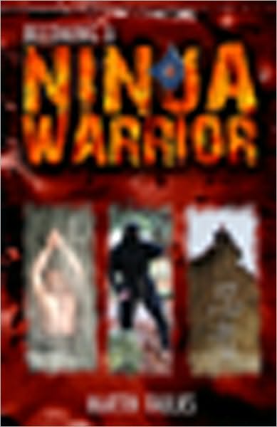 Becoming a Ninja Warrior: A Quest to Recover the Secret Legacy of Japan's Most Secret Warriors