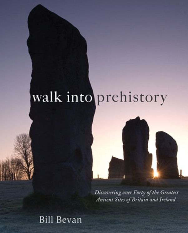 Walk into Prehistory: Discovering over Forty of the Greatest Ancient Sites of Britain and Ireland