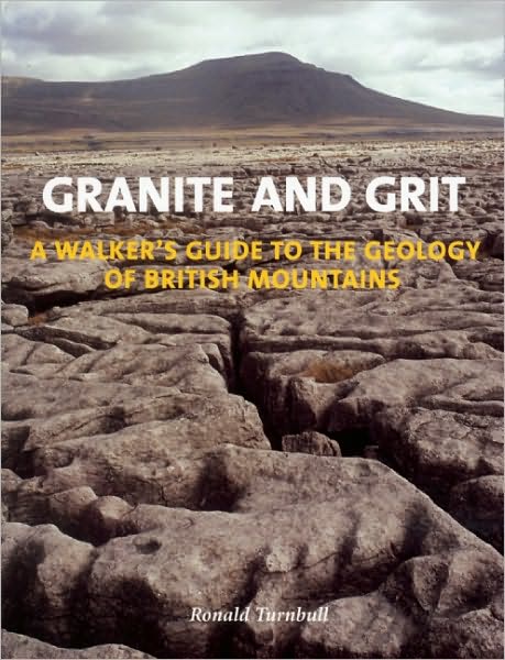 Granite and Grit: A Walker's Guide to the Geology of British Mountains