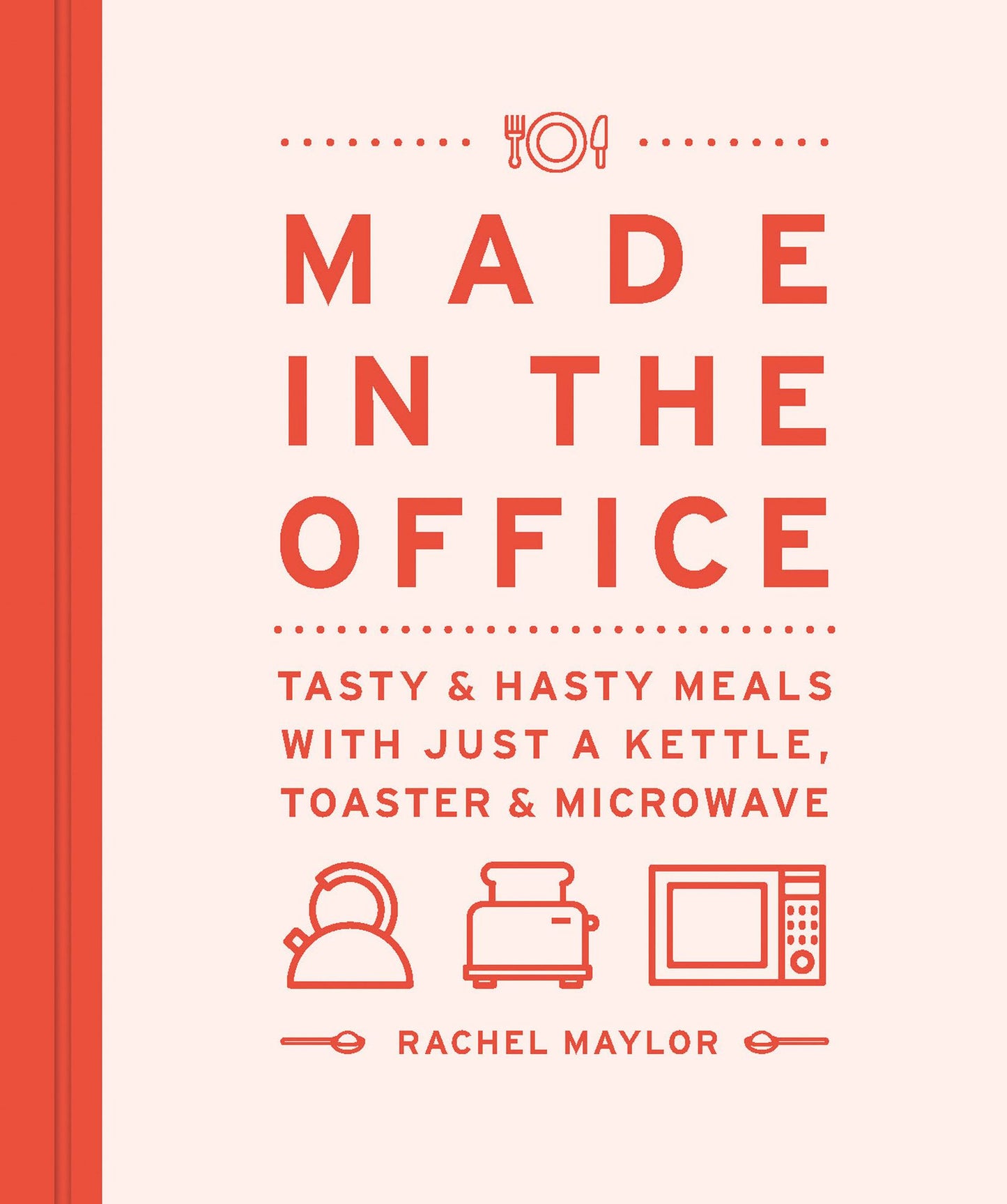 Made in the Office: Tasty And Hasty Meals With Just a Kettle, Toaster & Microwave