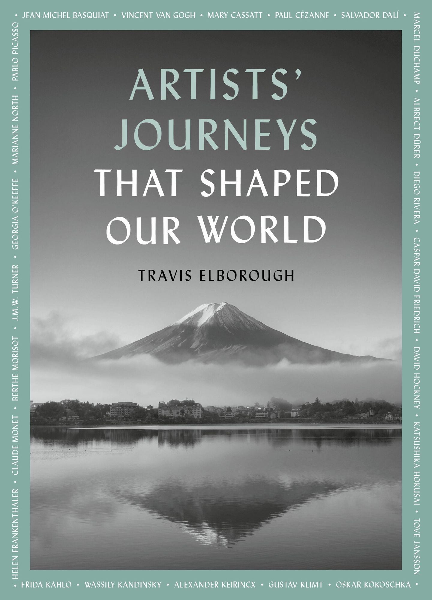 Artists' Journeys That Shaped Our World: The travels that inspired the artistic greats