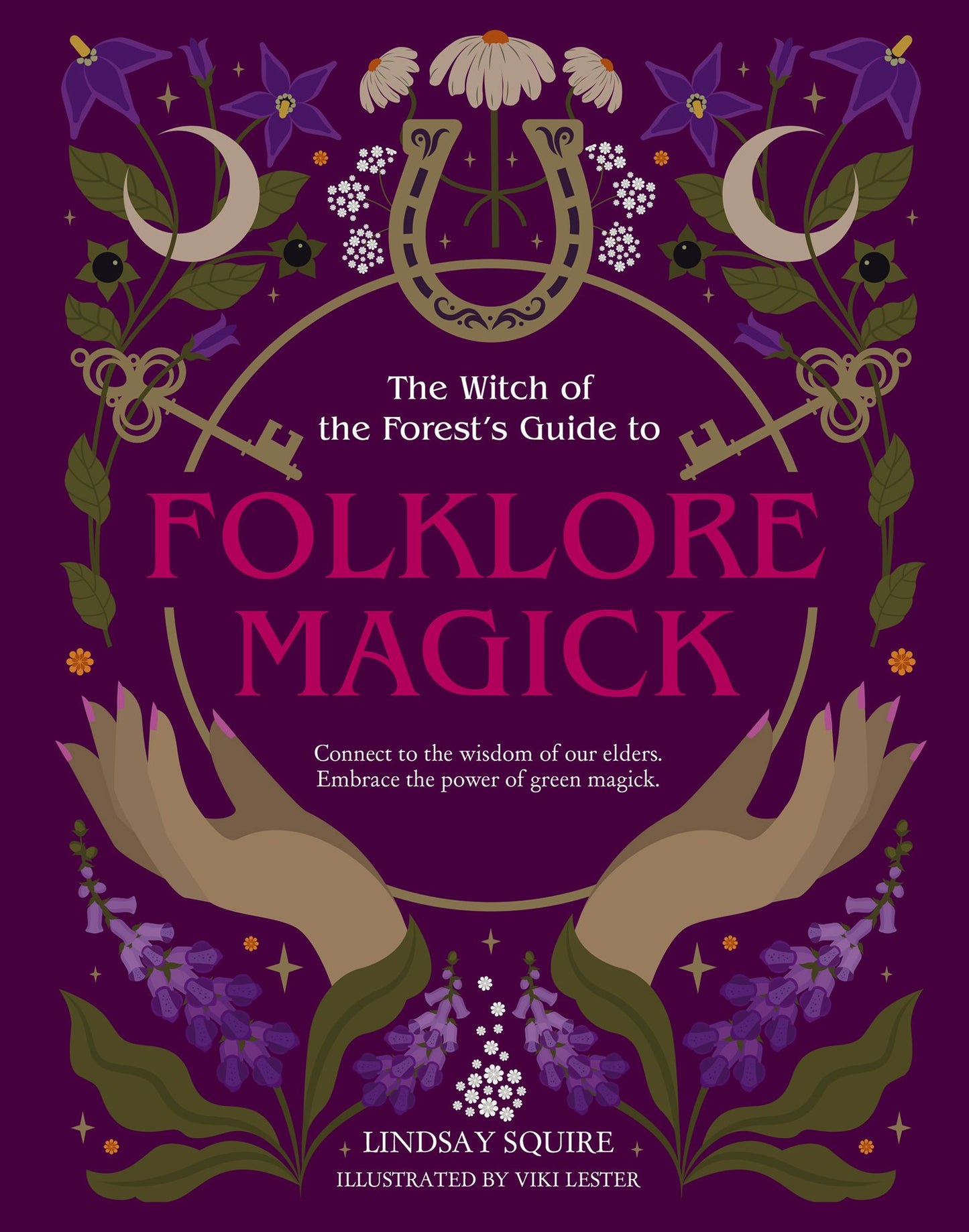 The Witch of the Forest's Guide to Folklore Magick: Connect to the wisdom of our elders. Embrace the power of green magick.
