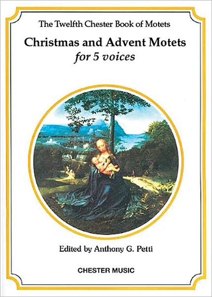 The Chester Book of Motets - Volume 12: Christmas and Advent Motets for 5 Voices