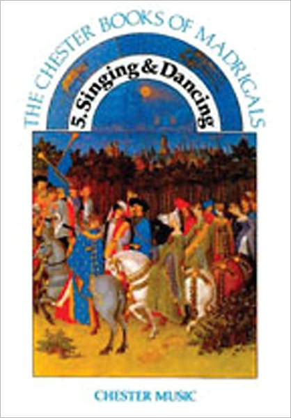 The Chester Book of Madrigals - Volume 5: Singing and Dancing