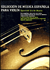 Spanish Violin Music: Coleccion de Musica Espanola Para Violin