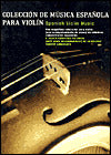 Spanish Violin Music: Coleccion de Musica Espanola Para Violin