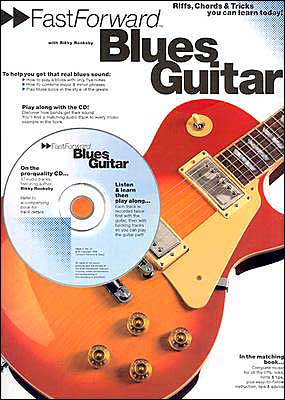 Fast Forward - Blues Guitar: Riffs, Chords and Tricks You Can Learn Today!