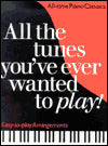 All the Tunes You've Ever Wanted to Play!: All-Time Piano Classics