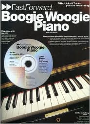 Boogie Woogie Piano - Fast Forward Series: Riffs, Licks and Tricks You Can Learn Today!