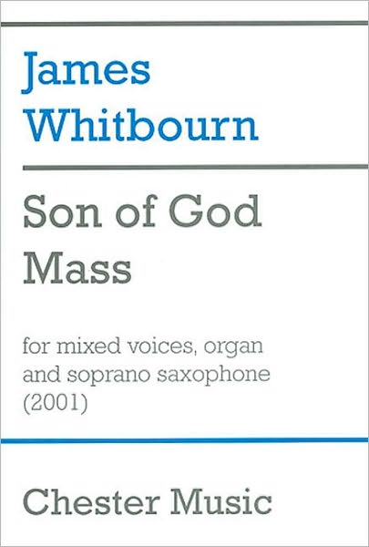 Son of God Mass: for SATB Choir, Organ and Soprano Saxophone