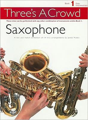Three's a Crowd - Book 1 (Easy Intermediate): Saxophone