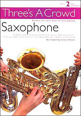 Three's a Crowd - Book 2 (Easy Intermediate): Saxophone
