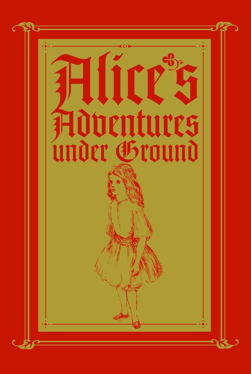 Alice's Adventures under Ground: A Fascimile