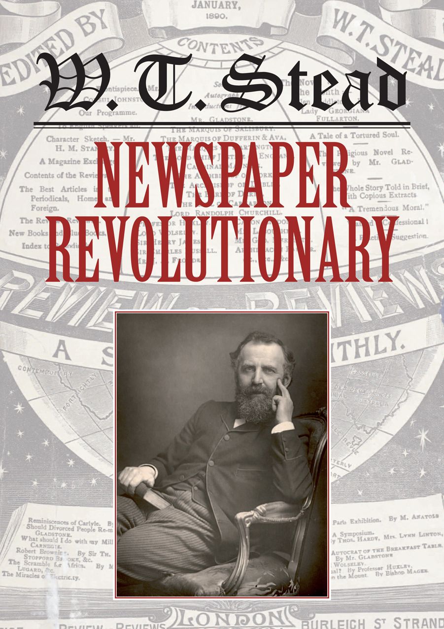 W. T. Stead: Newspaper Revolutionary