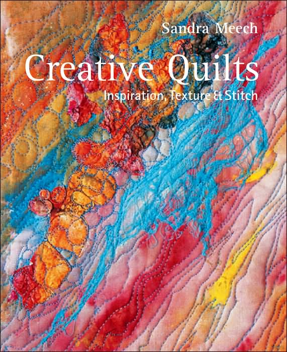 Creative Quilts: Inspiration, Texture & Stitch