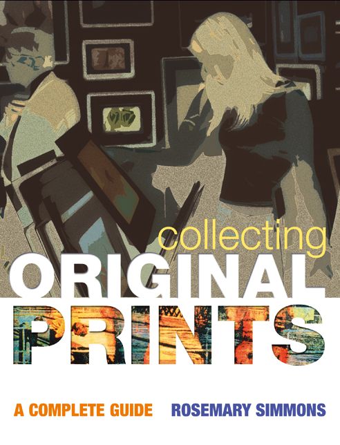 Collecting Original Prints : A Complete Guide