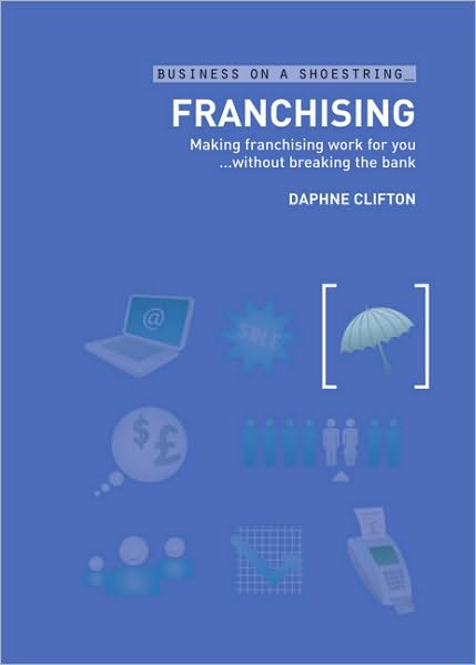 Franchising: Making franchising work for you...without breaking the bank