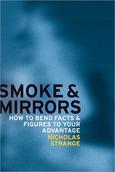 Smoke and Mirrors: How to Bend Facts and Figures to Your Advantage