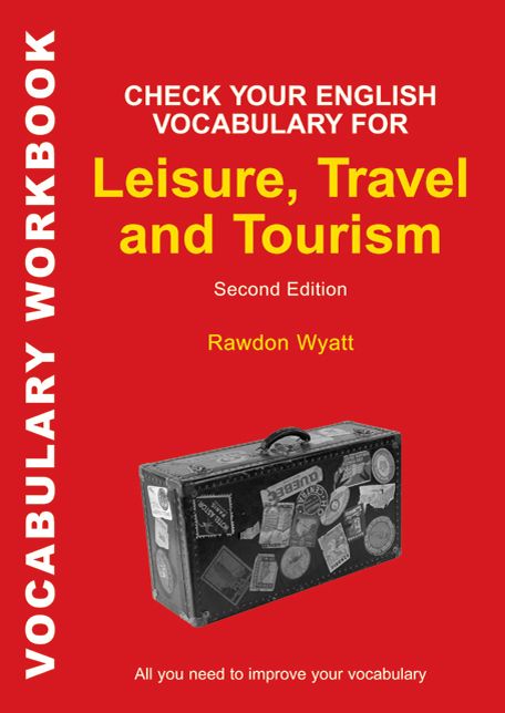 Check Your English Vocabulary for Leisure, Travel and Tourism: All you need to improve your vocabulary