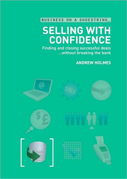 Selling with Confidence: Finding and closing successful deals...without breaking the bank