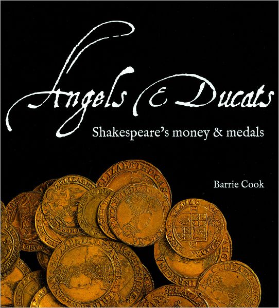 Angels and Ducats: Shakespeare's Money and Medals