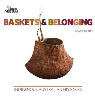 Baskets and Belonging: Indigenous Australian Histories. by Lissant Bolton