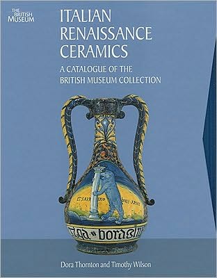 Italian Renaissance Ceramics: A Catalogue of the British Museum Collection