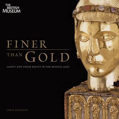 Finer Than Gold: Saints and Their Relics in the Middle Ages