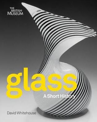 Glass: A Short History. David Whitehouse