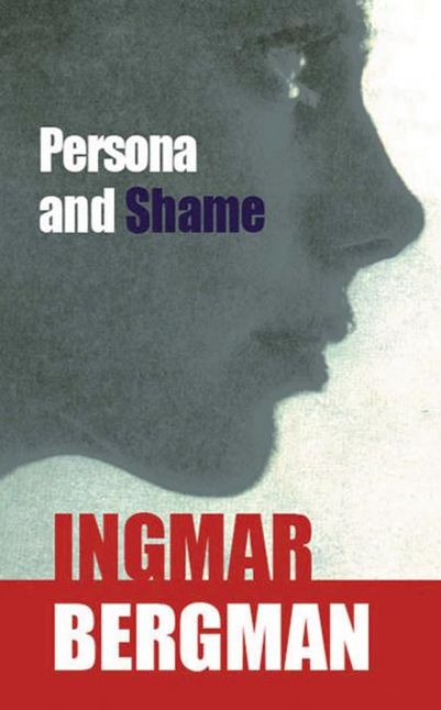 Persona and Shame: The Screenplays of Ingmar Bergman