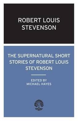 The Supernatural Short Stories of Robert Louis Stevenson