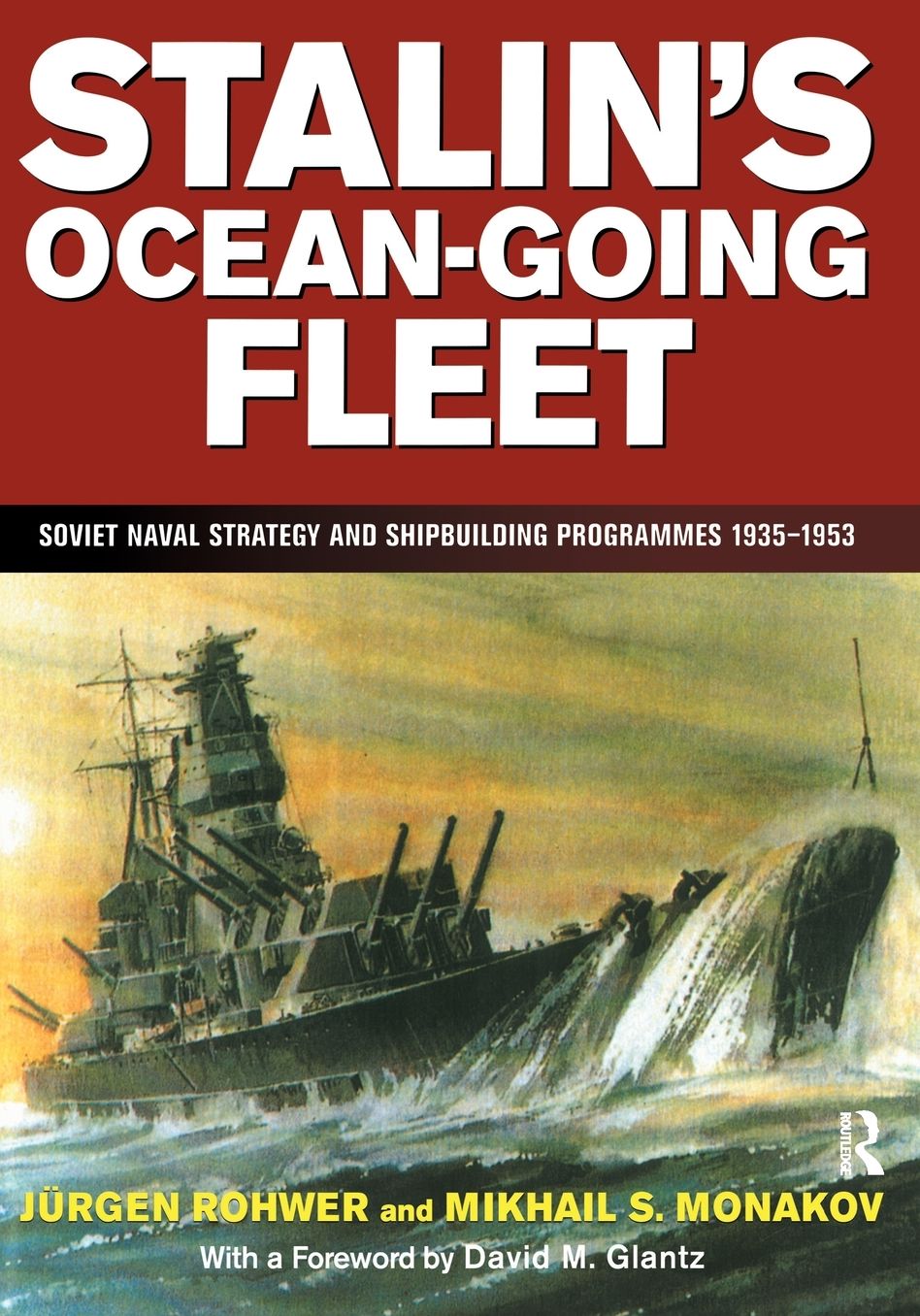 Stalin's Ocean-Going Fleet: Soviet Naval Strategy and Shipbuilding Programs, 1935-1953