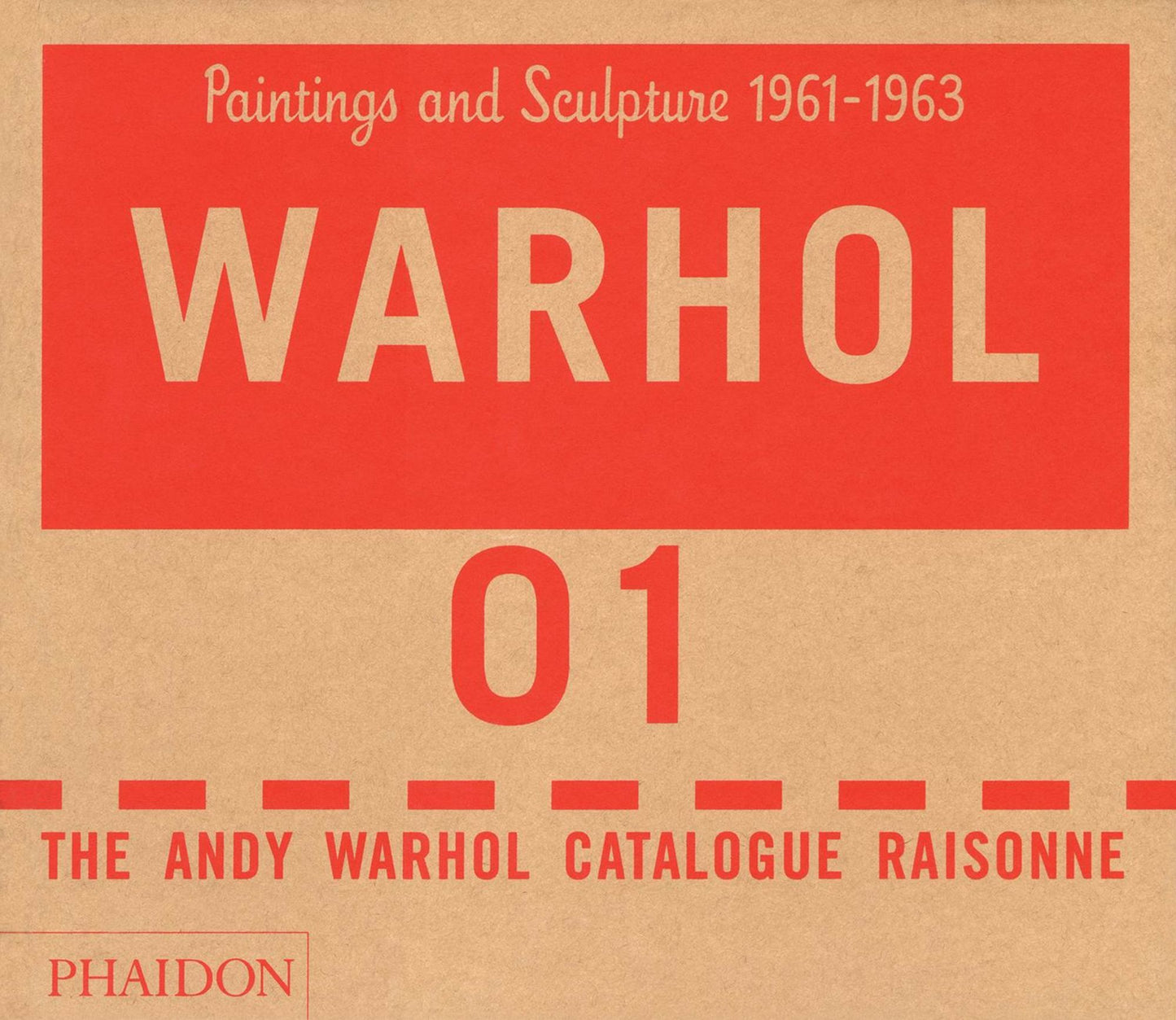 Warhol: Paintings and Sculpture 1961-1963 - Volume 01: The Andy Warhol Catalogue Raisonne