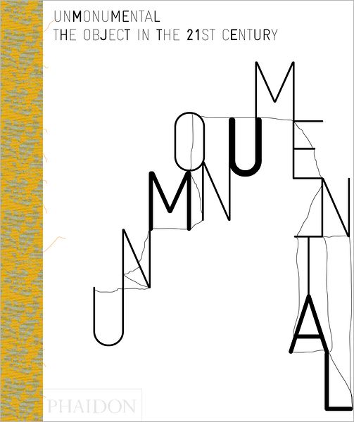Unmonumental: The Object in the 21st Century