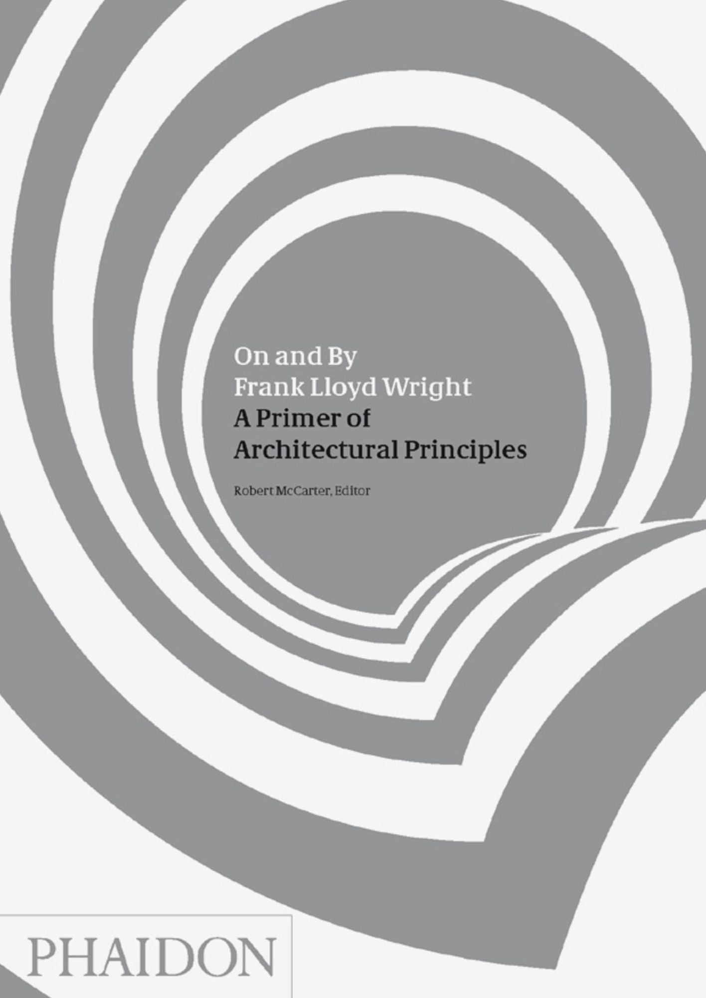 On and By Frank Lloyd Wright: A Primer of Architectural Principles