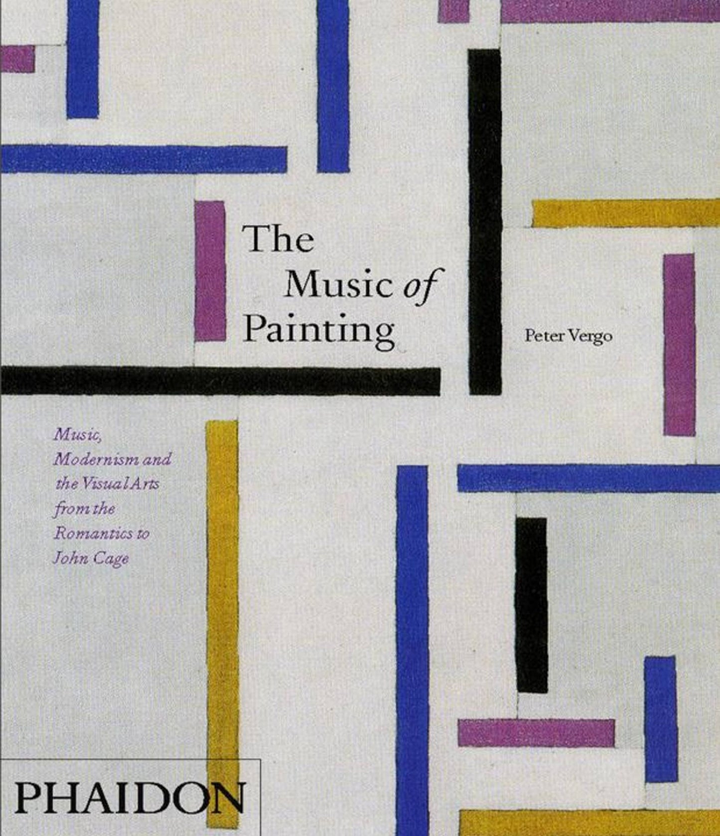 The Music of Painting: Music, Modernism and the Visual Arts from the Romantics to John Cage