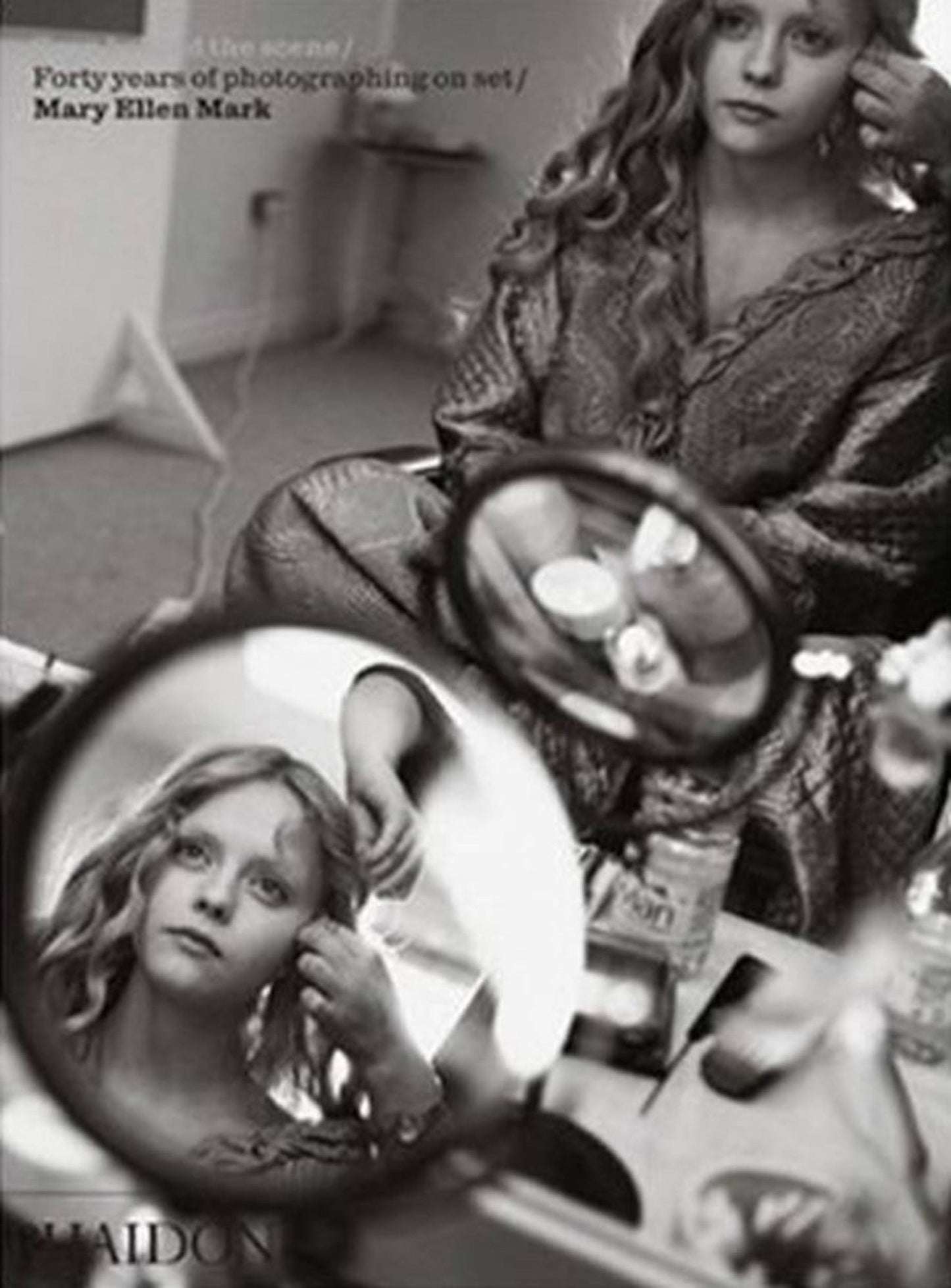 Seen behind the scene / Forty years of photographing on set / Mary Ellen Mark