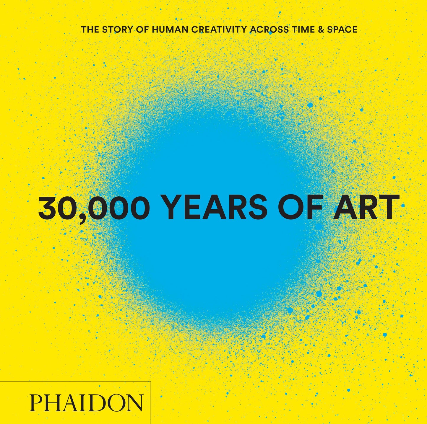 30,000 Years of Art (Revised and Updated Edition): The Story of Human Creativity Across Time & Space