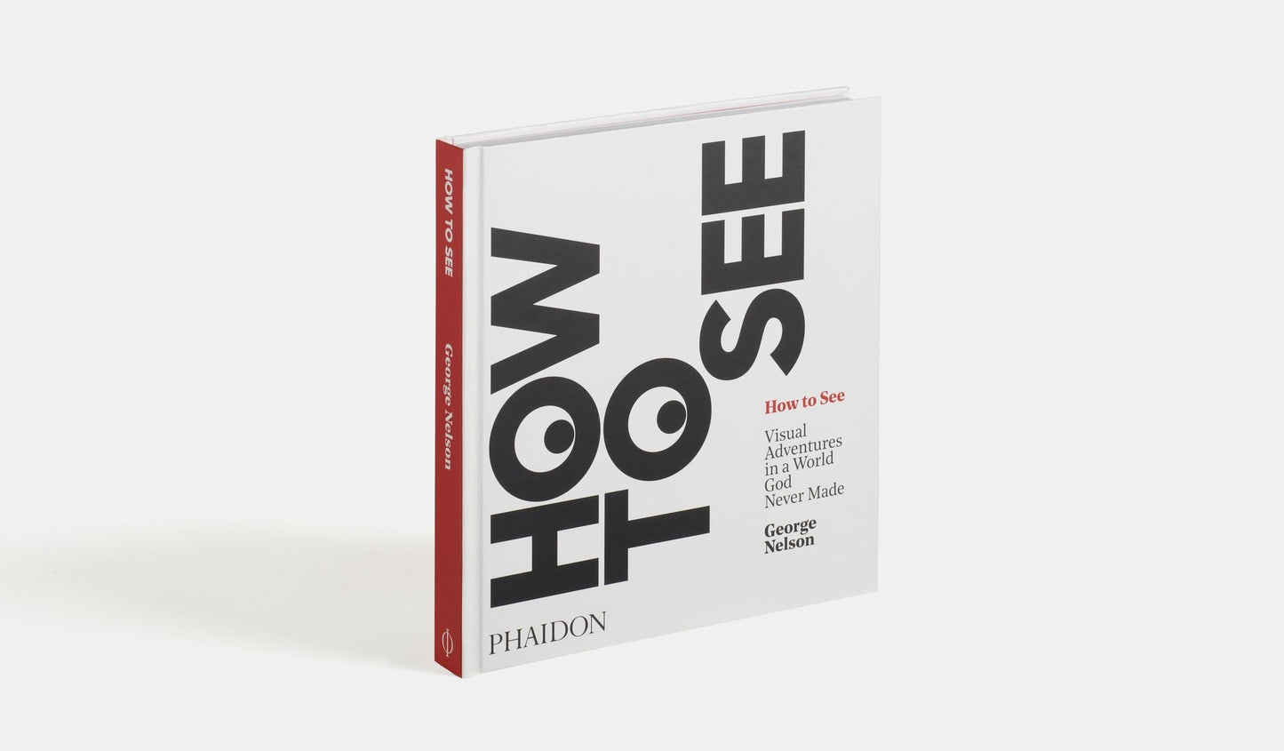 How to See: Visual Adventures in a World God Never Made