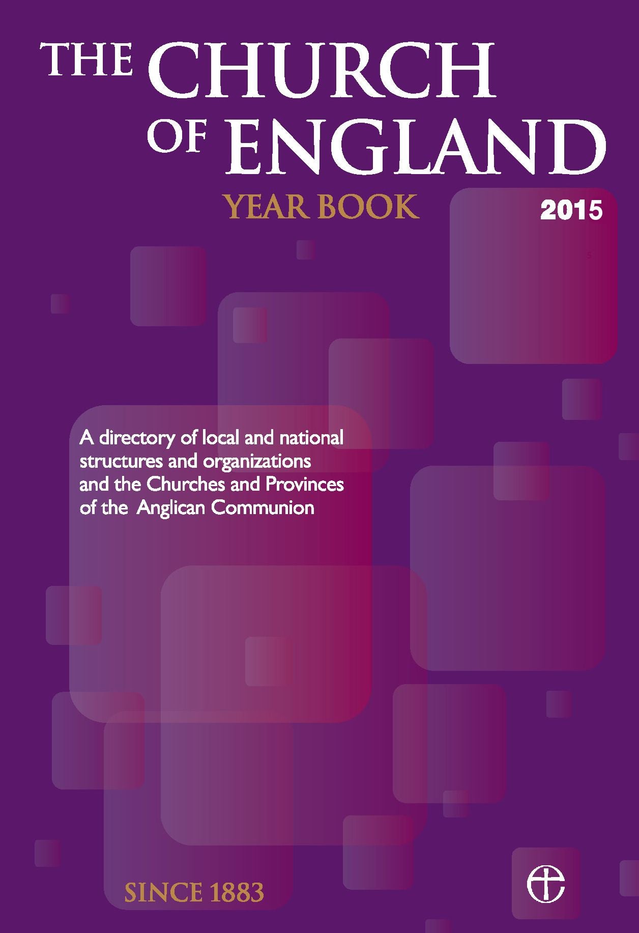 The Church of England Yearbook 2015: A directory of local and national structures and organizations and the Churches and Provinces of the Anglican Communion