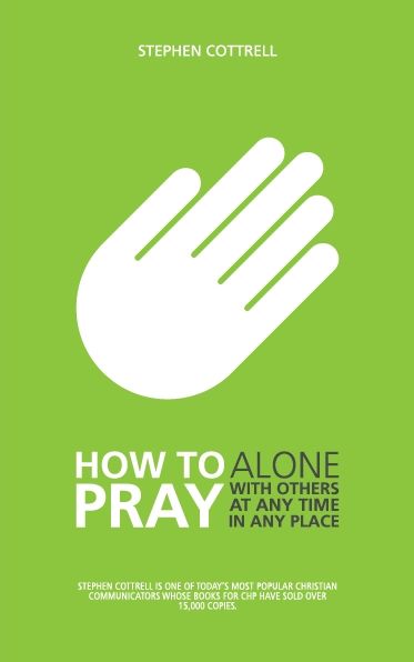 How to Pray: Alone, with Others, at Any Time, in Any Place