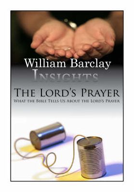 Insights: The Lord's Prayer: What the Bible Tells Us About the Lord's Prayer