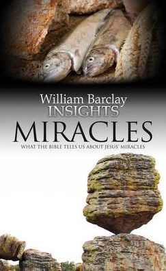 Insights: Miracles: What the Bible Tells Us About Jesus' Stories