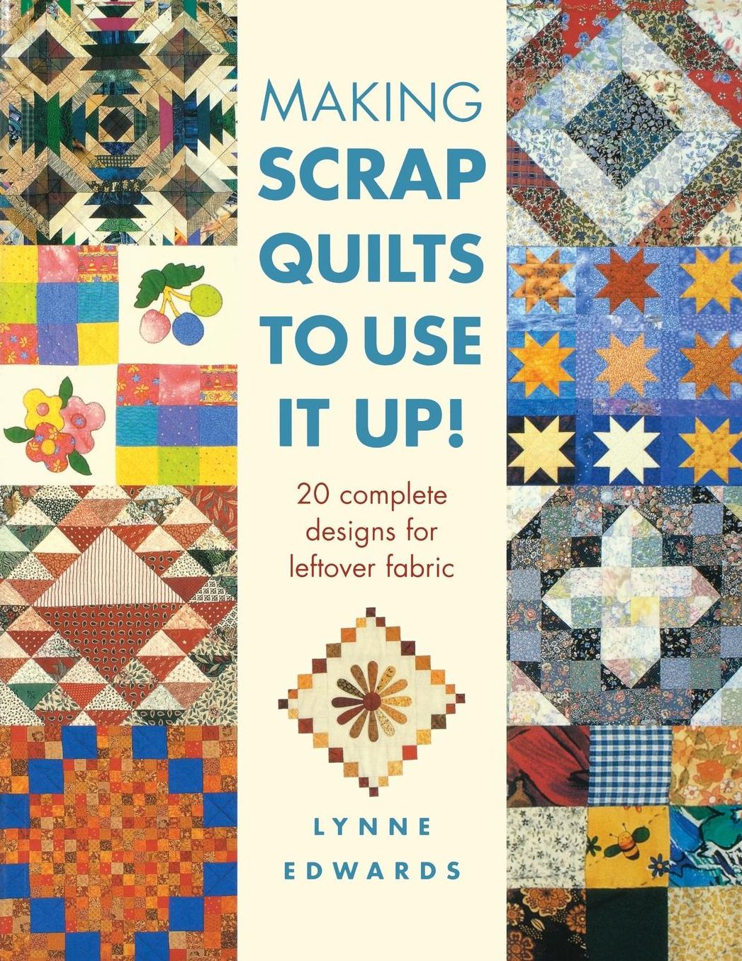 Making Scraps Quilts to Use It Up!: 20 Complete Designs For Leftover Fabric