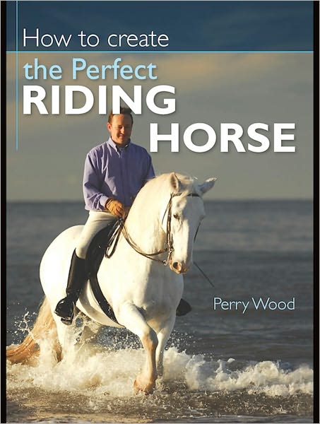 How to Create the Perfect Riding Horse (PagePerfect NOOK Book)