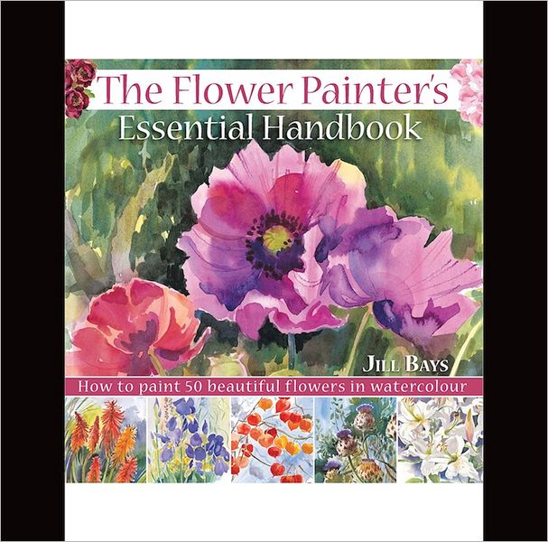 The Flower Painters Essential Handbook: How to Paint 50 Beautiful Flowers in Watercolor (PagePerfect NOOK Book)