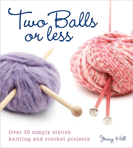 Two Balls or Less: Over 30 Simply Stylish Knitting and Crochet Projects (PagePerfect NOOK Book)