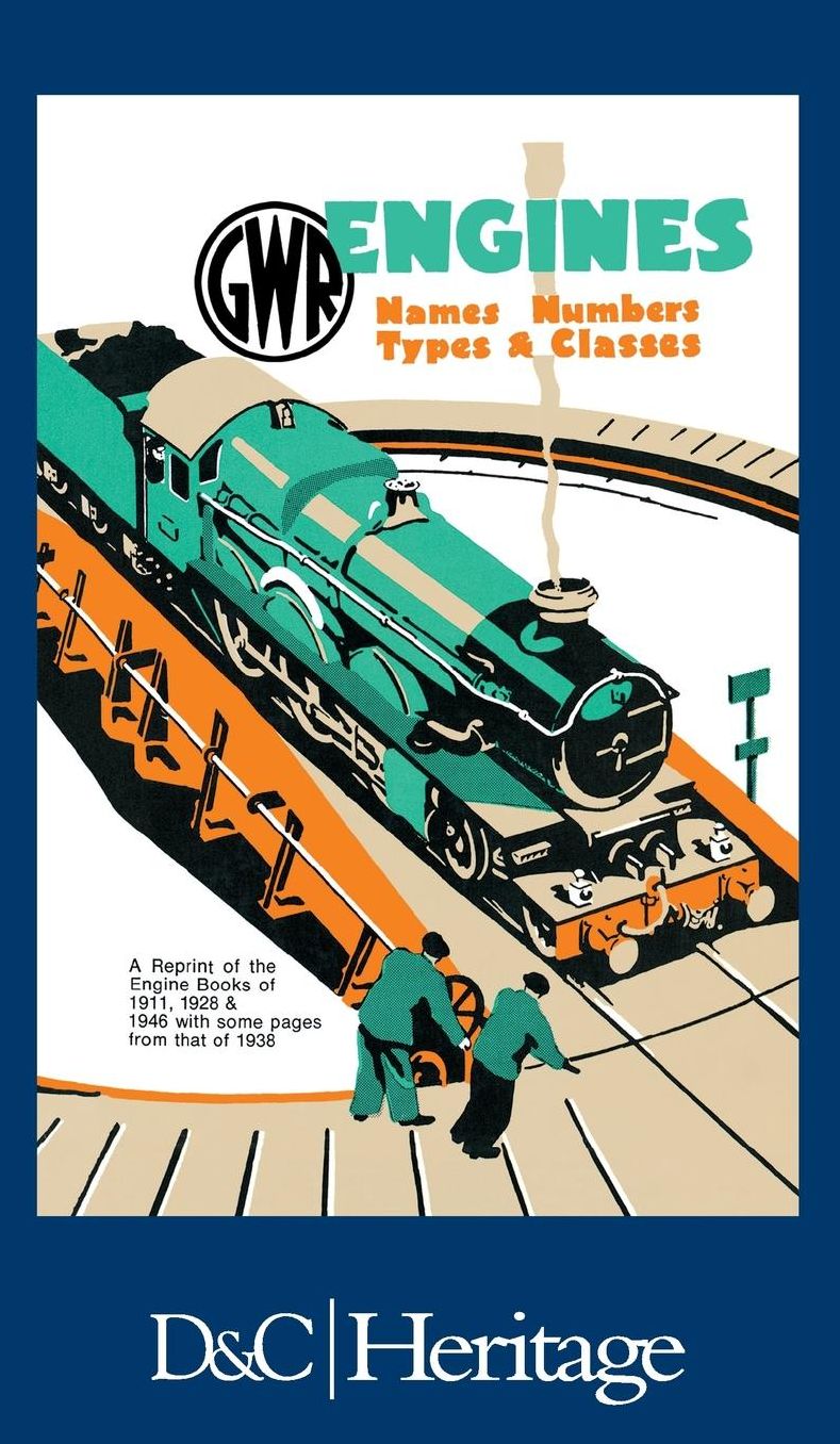 GWR Engines, Names, Numbers, Types and Classes: A Reprint of the Engine Books of 1911, 1928 and 1946 with Some Pages from That of 1938