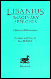 Libanius: Imaginary Speeches: A Selection of Declamations
